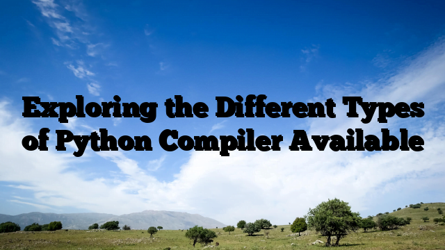 Exploring the Different Types of Python Compiler Available