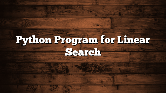 Python Program for Linear Search