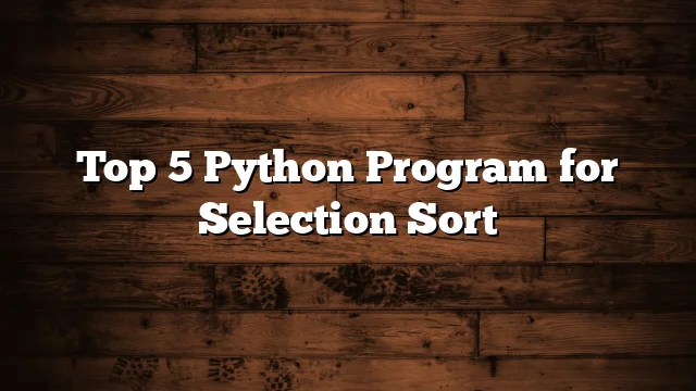 Top 5 Python Program for Selection Sort