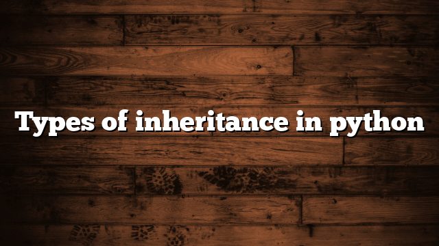 Types of inheritance in python