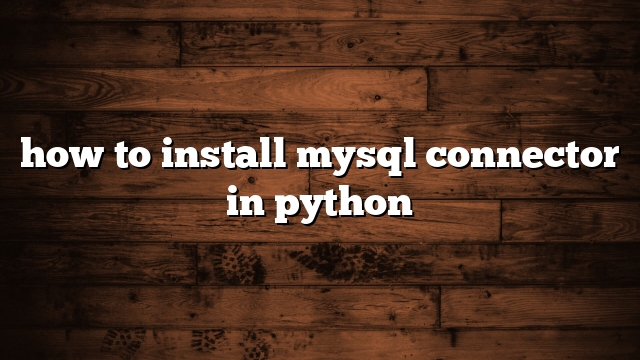 how to install mysql connector in python